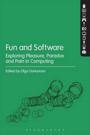 Fun and Software: Exploring Pleasure, Paradox and Pain in Computing de Olga Goriunova