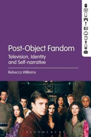 Post-Object Fandom: Television, Identity and Self-narrative de Rebecca Williams