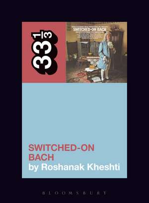 Wendy Carlos's Switched-On Bach de Roshanak Kheshti