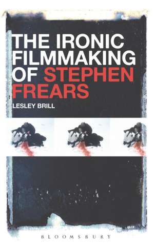 The Ironic Filmmaking of Stephen Frears de Professor Lesley Brill