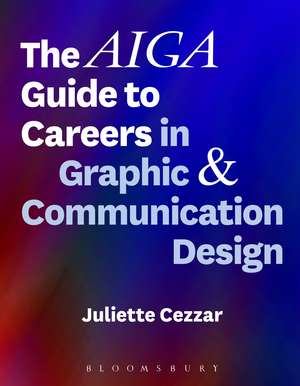 The AIGA Guide to Careers in Graphic and Communication Design de Juliette Cezzar