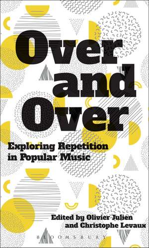 Over and Over: Exploring Repetition in Popular Music de Dr Olivier Julien