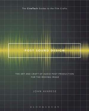 Post Sound Design: The Art and Craft of Audio Post Production for the Moving Image de John Avarese