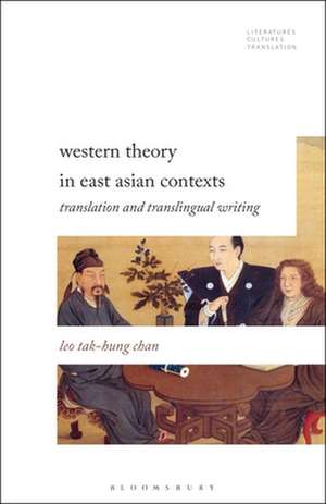 Western Theory in East Asian Contexts: Translation and Transtextual Rewriting de Professor Leo Tak-hung Chan