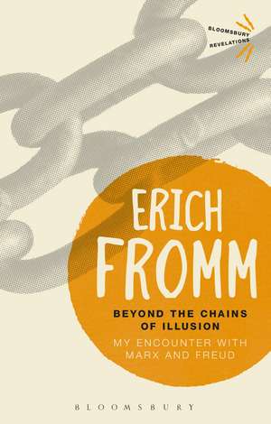 Beyond the Chains of Illusion: My Encounter with Marx and Freud de Erich Fromm