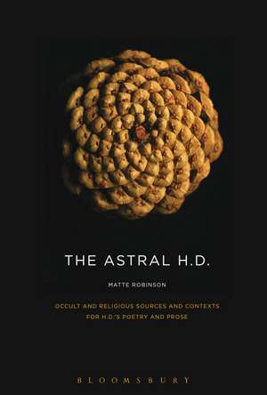 The Astral H.D.: Occult and Religious Sources and Contexts for H.D.’s Poetry and Prose de Dr. Matte Robinson