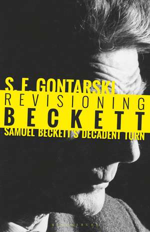 Revisioning Beckett: Samuel Beckett’s Decadent Turn de Professor S. E. Gontarski