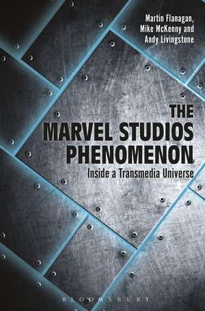 The Marvel Studios Phenomenon: Inside a Transmedia Universe de Martin Flanagan