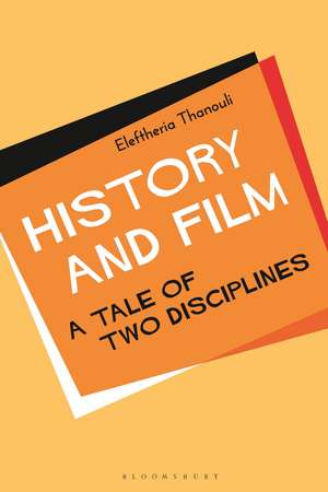 History and Film: A Tale of Two Disciplines de Dr. Eleftheria Thanouli