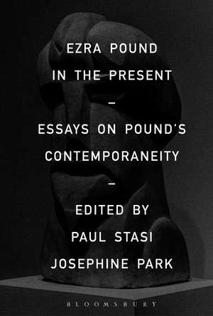 Ezra Pound in the Present: Essays on Pound's Contemporaneity de Paul Stasi