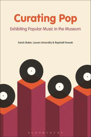 Curating Pop: Exhibiting Popular Music in the Museum de Dr Sarah Baker