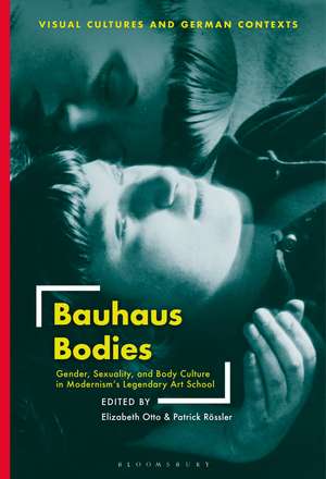 Bauhaus Bodies: Gender, Sexuality, and Body Culture in Modernism’s Legendary Art School de Elizabeth Otto