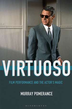 Virtuoso: Film Performance and the Actor's Magic de Professor Murray Pomerance