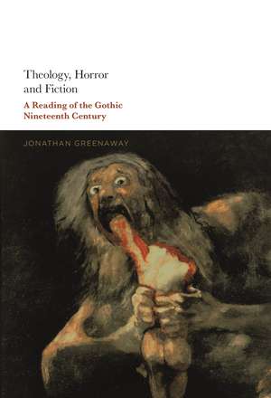 Theology, Horror and Fiction: A Reading of the Gothic Nineteenth Century de Dr Jonathan Greenaway