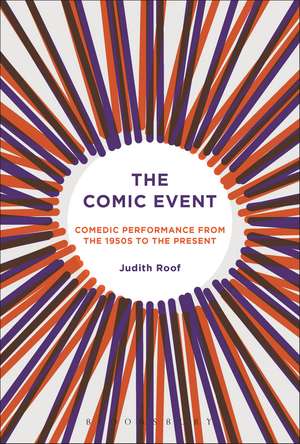 The Comic Event: Comedic Performance from the 1950s to the Present de Professor Judith Roof