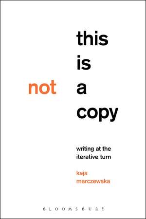 This Is Not a Copy: Writing at the Iterative Turn de Dr. Kaja Marczewska