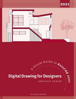 Digital Drawing for Designers: A Visual Guide to AutoCAD 2021 de Douglas R. Seidler