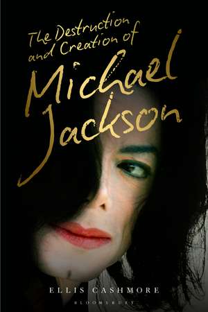 The Destruction and Creation of Michael Jackson de Ellis Cashmore