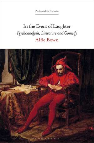 In the Event of Laughter: Psychoanalysis, Literature and Comedy de Prof. Alfie Bown