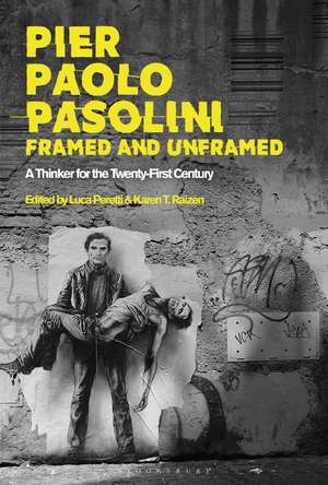 Pier Paolo Pasolini, Framed and Unframed: A Thinker for the Twenty-First Century de Luca Peretti