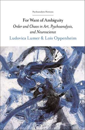 For Want of Ambiguity: Order and Chaos in Art, Psychoanalysis, and Neuroscience de Dr. Ludovica Lumer