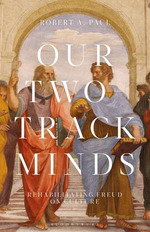 Our Two-Track Minds: Rehabilitating Freud on Culture de Professor or Dr. Robert A. Paul