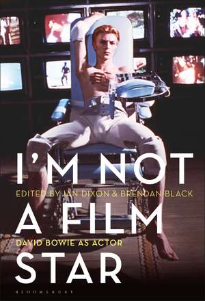 I’m Not a Film Star: David Bowie as Actor de Ian Dixon