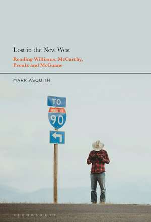 Lost in the New West: Reading Williams, McCarthy, Proulx and McGuane de Dr Mark Asquith