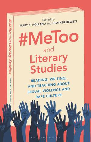 #MeToo and Literary Studies: Reading, Writing, and Teaching about Sexual Violence and Rape Culture de Dr. Mary K. Holland