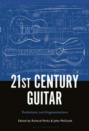 21st Century Guitar: Evolutions and Augmentations de Dr. Richard Perks