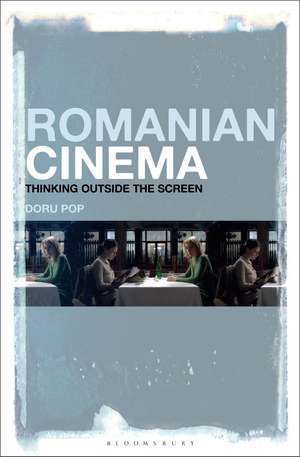 Romanian Cinema: Thinking Outside the Screen de Professor Doru Pop