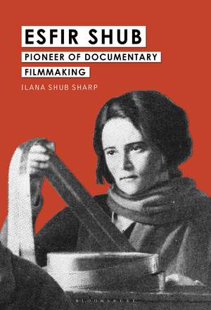 Esfir Shub: Pioneer of Documentary Filmmaking de Ilana Shub Sharp