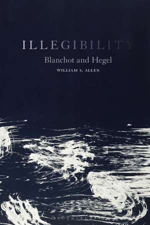 Illegibility: Blanchot and Hegel de Dr William S. Allen