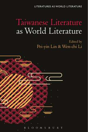 Taiwanese Literature as World Literature de Professor or Dr. Pei-yin Lin