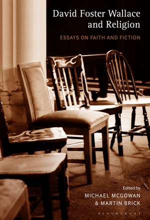 David Foster Wallace and Religion: Essays on Faith and Fiction de Dr Michael McGowan