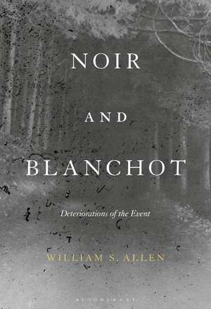 Noir and Blanchot: Deteriorations of the Event de Dr William S. Allen