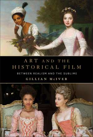 Art and the Historical Film: Between Realism and the Sublime de Dr Gillian McIver