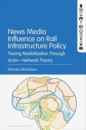 News Media Influence on Rail Infrastructure Policy: Tracing Mediatization Through Actor–Network Theory de Nicholas Richardson