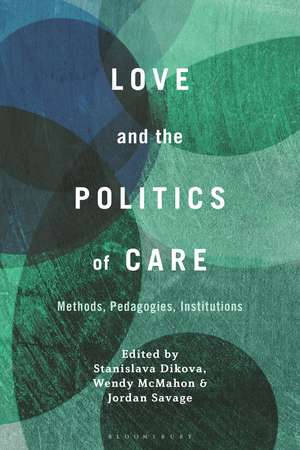 Love and the Politics of Care: Methods, Pedagogies, Institutions de Dr. Stanislava Dikova