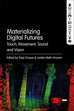 Materializing Digital Futures: Touch, Movement, Sound and Vision de Toija Cinque