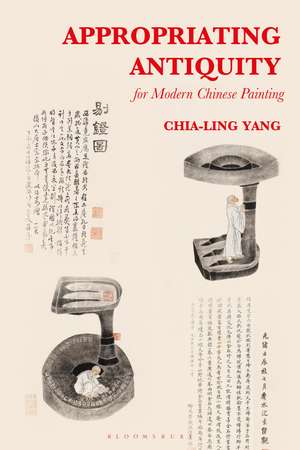 Appropriating Antiquity for Modern Chinese Painting de Chia-Ling Yang