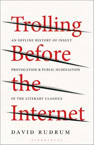 Trolling Before the Internet: An Offline History of Insult, Provocation, and Public Humiliation in the Literary Classics de Dr. David Rudrum