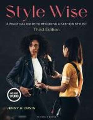 Style Wise: A Practical Guide to Becoming a Fashion Stylist de Jenny B. Davis