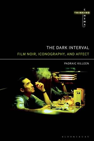 The Dark Interval: Film Noir, Iconography, and Affect de Padraic Killeen