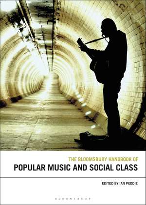 The Bloomsbury Handbook of Popular Music and Social Class de Prof Ian Peddie