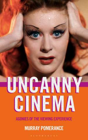 Uncanny Cinema: Agonies of the Viewing Experience de Professor Murray Pomerance