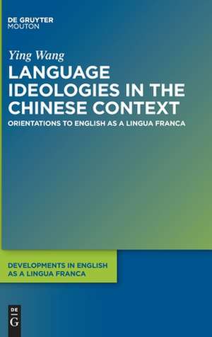 Language Ideologies in the Chinese Context: Orientations to ELF de Ying Wang