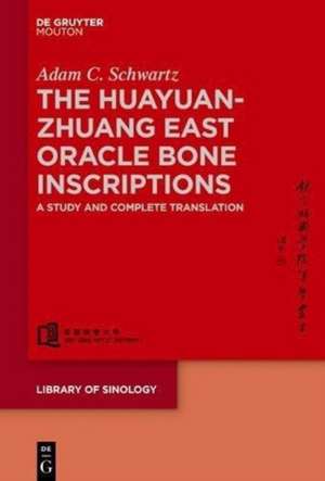 The Oracle Bone Inscriptions from Huayuanzhuang East de Adam C Schwartz