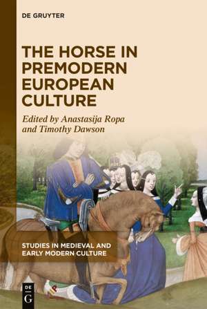 The Horse in Premodern European Culture de Anastasija Ropa