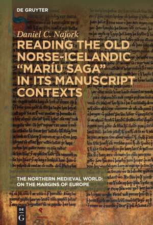 Reading the Old Norse-Icelandic "Maríu Saga" in Its Manuscript Contexts de Daniel C Najork